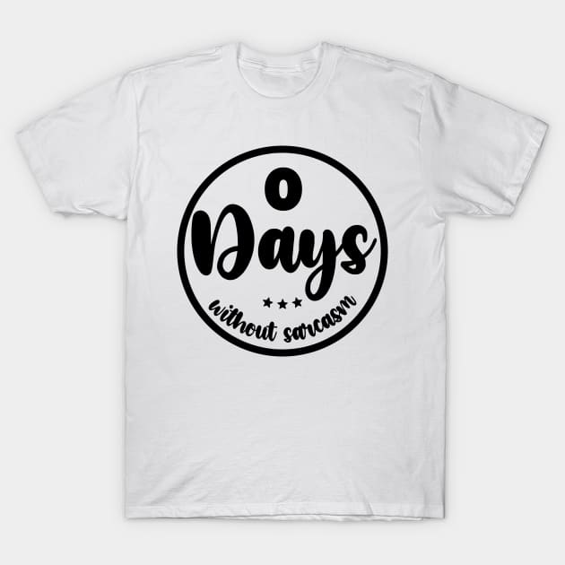 Zero Days Without Sarcasm T-Shirt by colorsplash